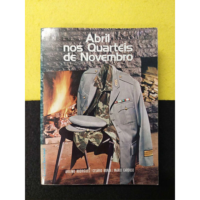 Avelino Rodrigues, Cesário Borga, Mário Cardoso - Abril nos quartéis de novembro