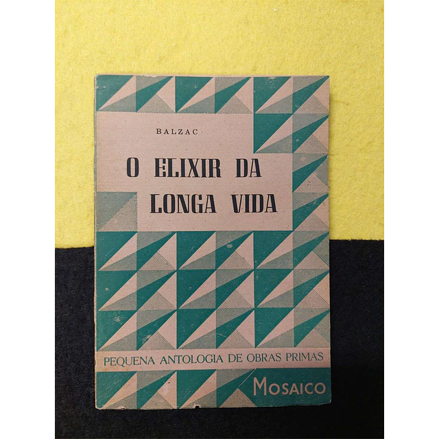 Balzac - O elixir da longa vida: Pequena antologia de obras primas. Nº 20. LIVRO DE BOLSO