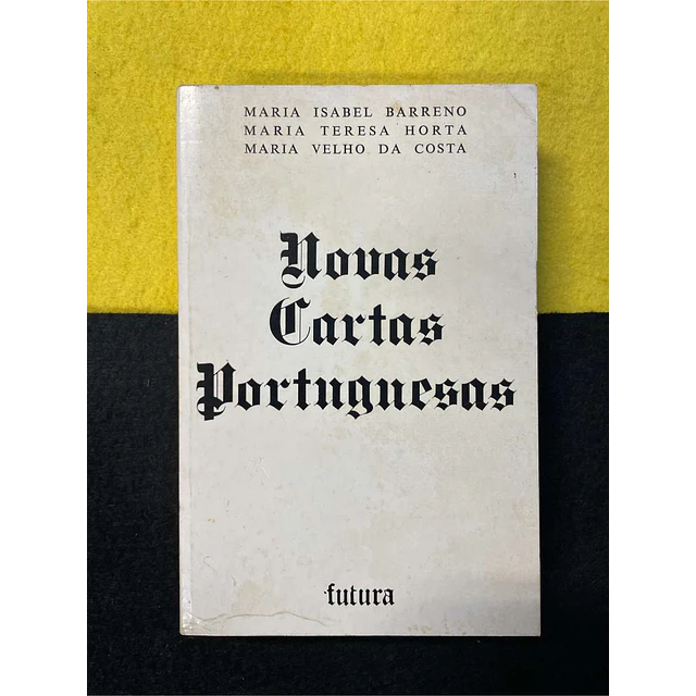 Maria Barreno, Maria Horta, Maria da Costa - Novas cartas portuguesas