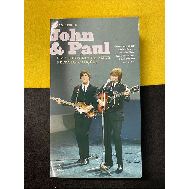 Ian Leslie - John & Paul: Uma história de amor feita de canções