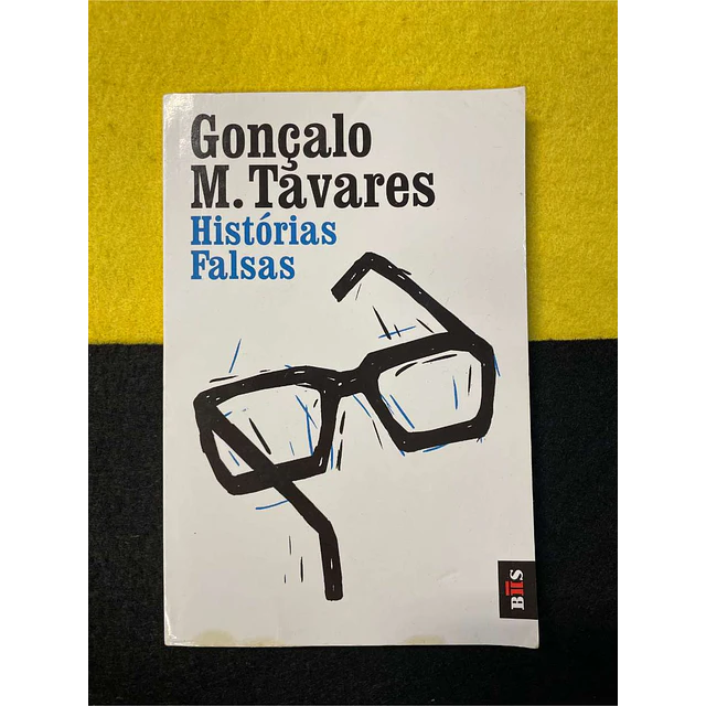 Gonçalo M. Tavares - Histórias falsas