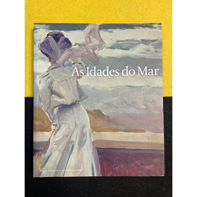Fundação Calouste Gulbenkian - As Idades do Mar