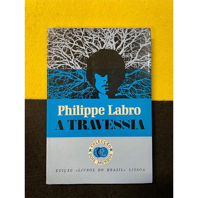 Philippe Labro - A Travessia