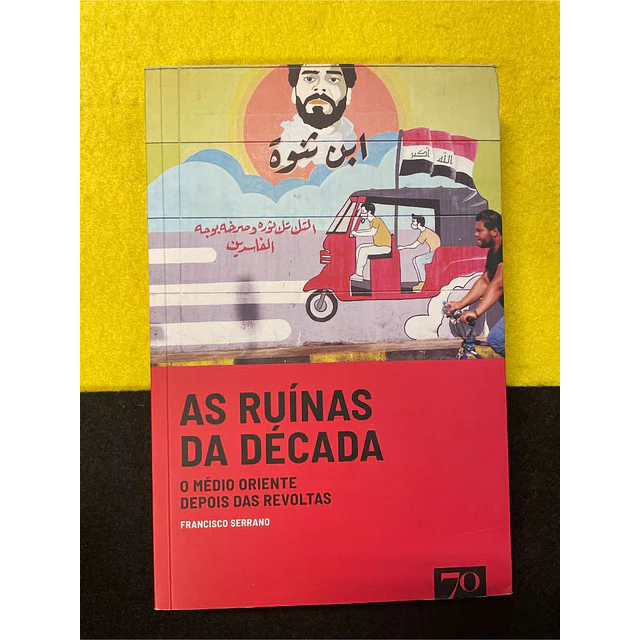 Francisco Serrano - As ruínas da década: O médio oriente depois das revoltas