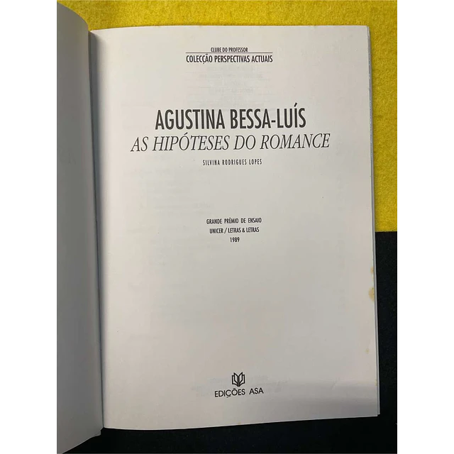 Silvina Rodrigues Lopes - Agustina Bessa-Luís: As hipóteses do romance