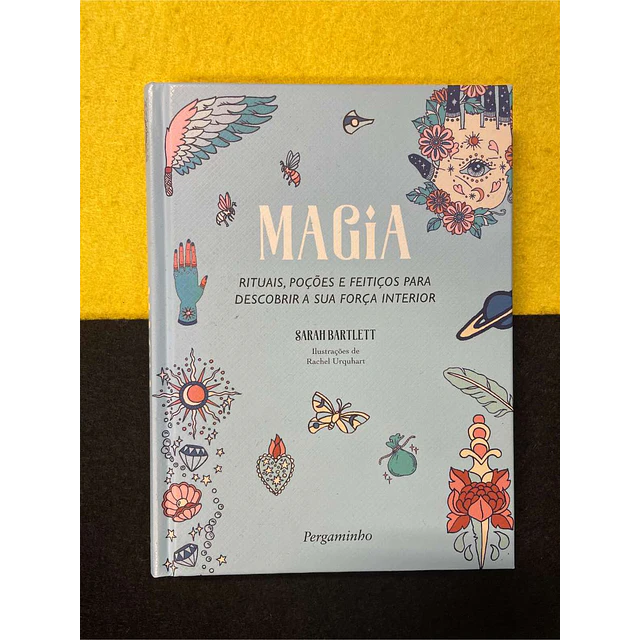 Sarah Bartlett - Magia: Rituais, poções e feitiços para descobrir a sua força interior