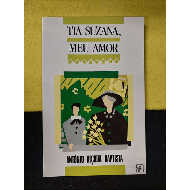 António Alçada Baptista - Tia Suzana, meu amor