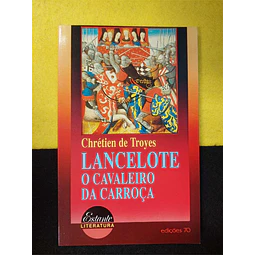 Chrétien de Troyes - Lancelote: O cavaleiro da carroça