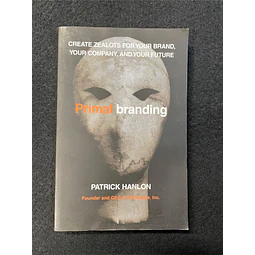 Patrick Hanlon - Primal Branding: Create Zealots For Your Brand, Your Company, And Your Future