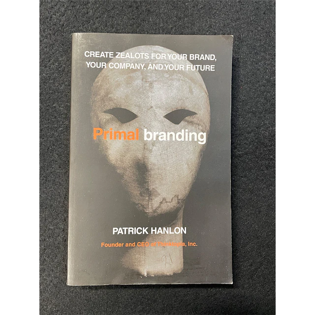 Patrick Hanlon - Primal Branding: Create Zealots For Your Brand, Your Company, And Your Future