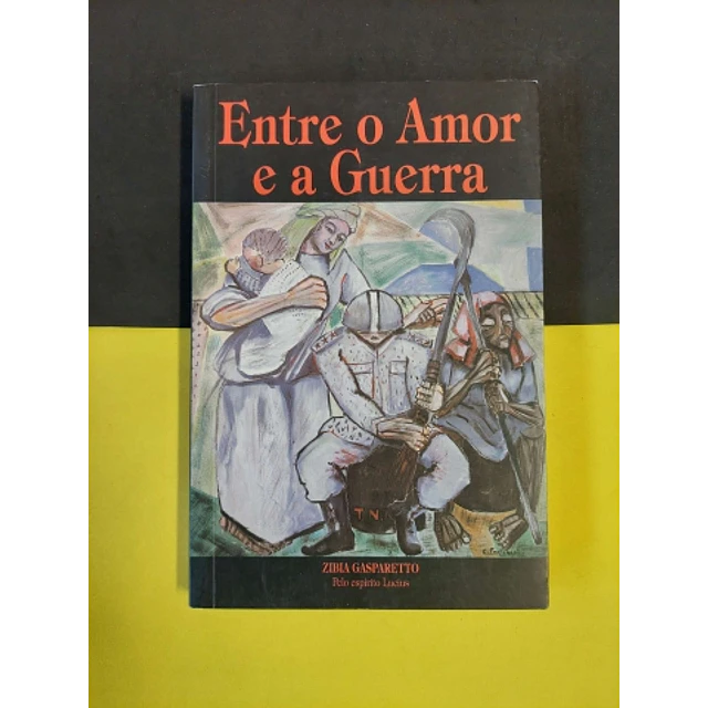 Zibia Gasparetto - Entre o amor e a guerra
