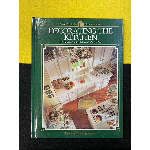 Decorating the kitchen: 87 projects & ideas to update the kitchen