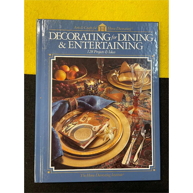 Decorative for dining & entertaining: 128 projects & ideas