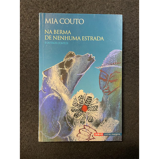 Mia Couto - Na berma de nenhuma estrada e outros contos