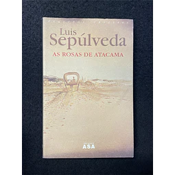 Luis Sepúlveda - As Rosas de Atacama 