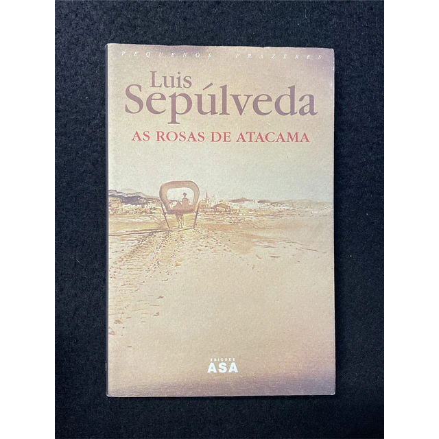 Luis Sepúlveda - As Rosas de Atacama 