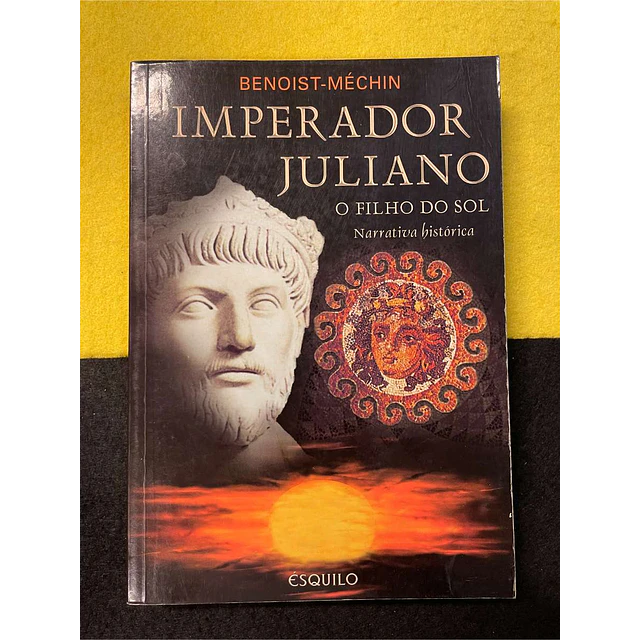 Benoist-Méchin - Imperador Juliano: O filho do sol