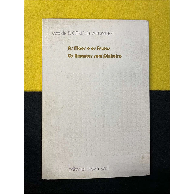 Eugénio de Andrade - As mãos e os frutos/Os amantes sem dinheiro