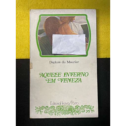 Daphne Du Maurier - Aquele inverno em Veneza 