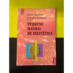 Alain Badiou - Pequeno manual de inestética: Meditações filosóficas. Volume II