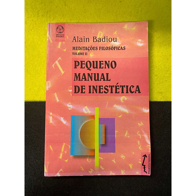 Alain Badiou - Pequeno manual de inestética: Meditações filosóficas. Volume II