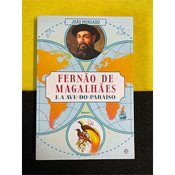 João Morgado - Fernão de Magalhães e a ave-do-paraíso