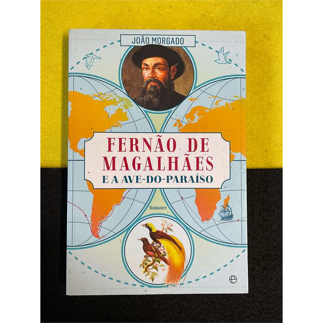 João Morgado - Fernão de Magalhães e a ave-do-paraíso