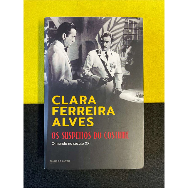 Clara Ferreira Alves - Os suspeitos do costume: O mundo no século XXI