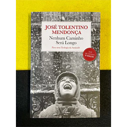 José Tolentino Mendonça - Nenhum caminho será longo: Para uma teologia da amizade
