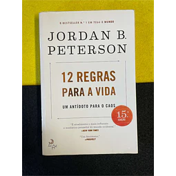 Jordan B. Peterson - 12 regras para a vida: Um antídoto para o caos