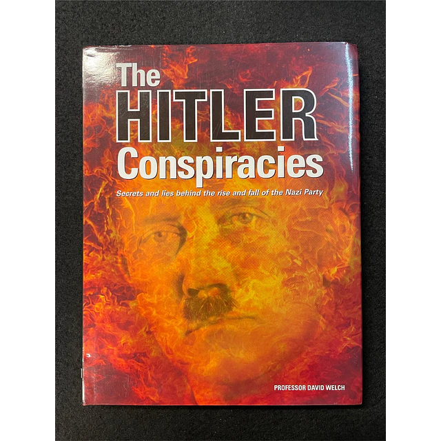 David Welch - The Hitler conspiracies: Secrets and Lies Behind the Rise and Fall of the Nazi Party