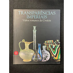 Skira editora - Transparências Imperiais: Vidros romanos da Croácia