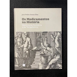 José Pedro Sousa Dias - Os Medicamentos na História: História da farmácia e da terapêutica