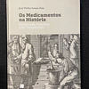 José Pedro Sousa Dias - Os Medicamentos na História: História da farmácia e da terapêutica