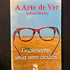 Aldous Huxley - A arte de ver: Finalmente veja sem óculos