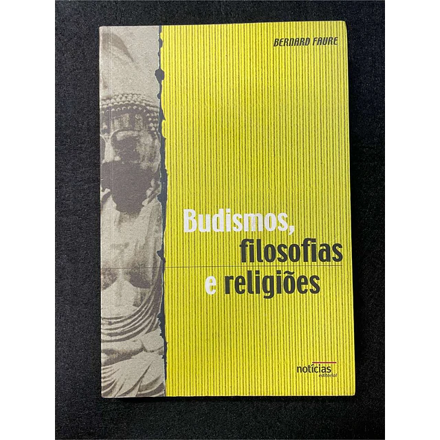 Bernard Faure - Budismos, filosofias e religiões  
