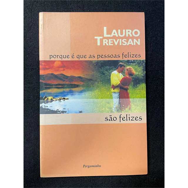 Lauro Trevisan - Porque é que as pessoas felizes são felizes  