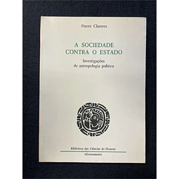 Pierre Clastres - A sociedade contra o Estado: Investigações de antropologia política