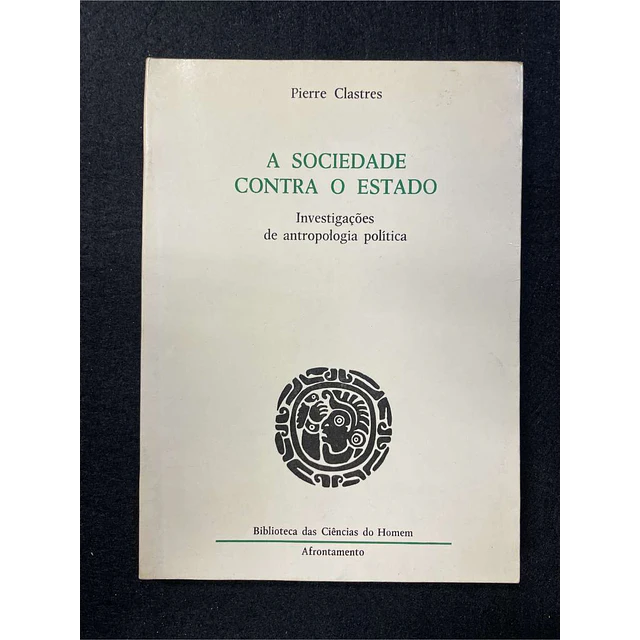 Pierre Clastres - A sociedade contra o Estado: Investigações de antropologia política