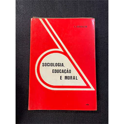 E. Durkheim - Sociologia, educação e moral