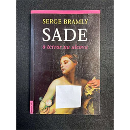 Serge Bramly - Sade: O terror na alcova