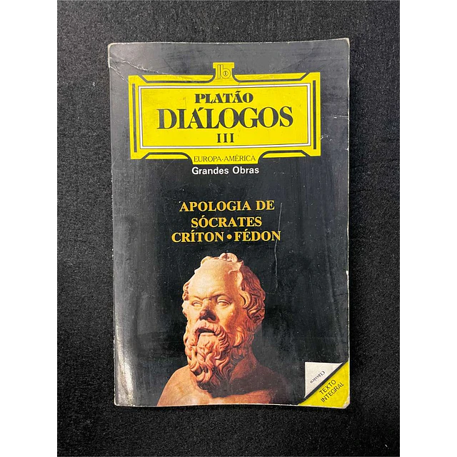 Platão - Diálogos III: Apologia de Sócrates, Críton, Fédon