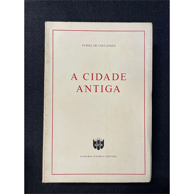 Fustel de Coulanges - A cidade antiga