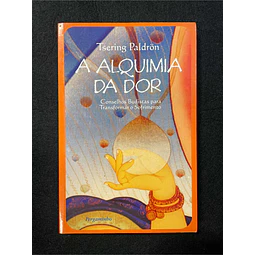 Tsering Paldron - A alquimia da dor: Conselhos budistas para transformar o sofrimento