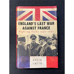 Colin Smith - England's last war against France: Fighting Vichy 1940/1942