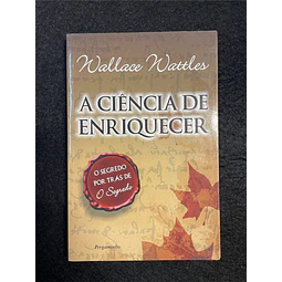 Wallace Delois Wattles - A Ciência de enriquecer: O Segredo por Trás de