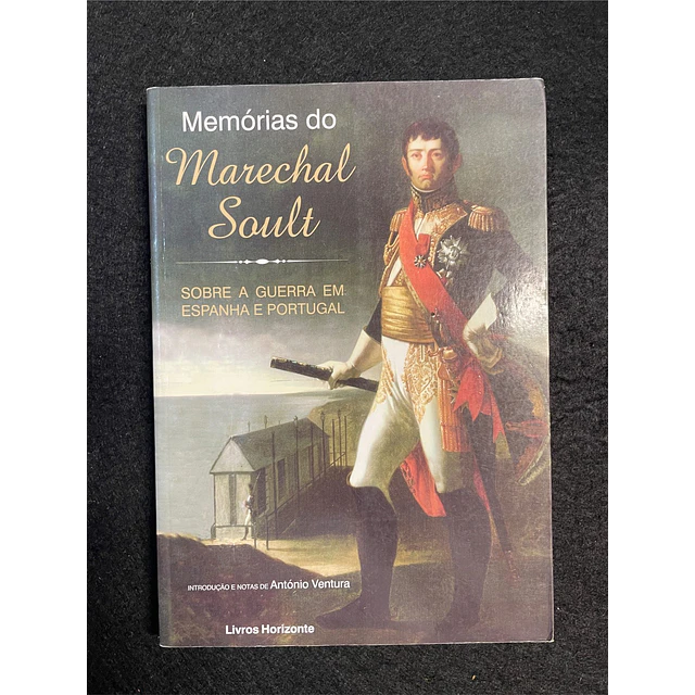 Marechal Soult - Memórias do Marechal Soult: Sobre a guerra em Espanha e Portugal