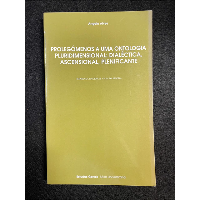 Ângelo Alves - Prolegómenos a uma ontologia pluridimensional: Dialéctica, Ascensional, Plenificante