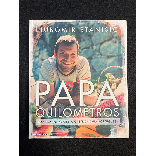 Ljubomir Stanisic - Papa Quilómetros: Uma caminhada gastronómica Portuguesa