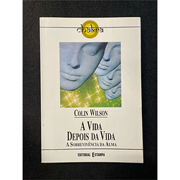 Colin Wilson - A vida depois da vida: A sobrevivência da alma